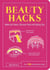 Beauty Hacks - Make-Up Cheats, Skincare Tricks and Styling Tips