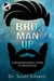 Bro, Man Up: A Modern Man’s Guide to Manhood - The Bro Code, #1