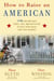 How to Raise an American - 1776 Fun and Easy Tools, Tips, and Activities to Help Your Child Love This Country
