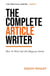 The Complete Article Writer: How To Write And Sell Magazine Articles - The Practical Writer, #1
