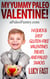 My Yummy Paleo Valentine! Kid Tested, Mom Approved - 14 Quick & Easy Gluten-Free Valentines Treats and Paleo Snacks - Paleo Diet Solution Series