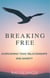 Break Free:  How to Heal and Thrive After Toxic Relationships