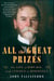 All the Great Prizes - The Life of John Hay, from Lincoln to Roosevelt