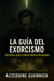 La guía del exorcismo - Secretos para Liberar Almas Atrapadas, #1