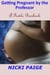Getting Pregnant by the Professor--A Fertile Bareback