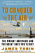 To Conquer the Air - The Wright Brothers and the Great Race for Flight