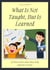 What Is Not Taught, But Is Learned: 20 short stories about what really happens in school