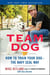Team Dog - How to Train Your Dog--the Navy SEAL Way