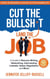 Cut the Bullsh*t Land the Job: A Guide to Resume Writing, Networking, Interviewing, LinkedIn, Salary Negotiation, and More!