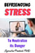 Befriending Stress to Neutralize its Danger