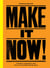 Make It Now! - Creative Inspiration and the Art of Getting Things Done