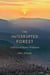 The Interrupted Forest - A History of Maine's Wildlands