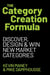 The Category Creation Formula - Discover, Design, and Win New Market Categories