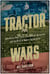 Tractor Wars - John Deere, Henry Ford, International Harvester, and the Birth of Modern Agriculture