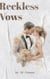 Reckless Vows - Reckless