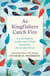 As Kingfishers Catch Fire - A Conversation on the Ways of God Formed by the Words of God