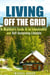 Living Off the Grid: A Beginner's Guide to an Independent and Self-Sustaining Lifestyle - Self-Sufficient Living