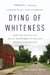 Dying of Whiteness - How the Politics of Racial Resentment Is Killing America's Heartland