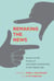 Remaking the News - Essays on the Future of Journalism Scholarship in the Digital Age