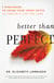 Better than Perfect - 7 Strategies to Crush Your Inner Critic and Create a Life You Love