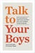 Talk to Your Boys - 16 Conversations to Help Tweens and Teens Grow into Confident, Caring Young Men