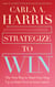 Strategize to Win - The New Way to Start Out, Step Up or Start Over in Your Career