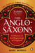 The Anglo-Saxons - A History of the Beginnings of England