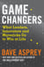 Game Changers - What Leaders, Innovators and Mavericks Do to Win at Life
