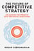 The Future of Competitive Strategy - Unleashing the Power of Data and Digital Ecosystems
