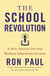 The School Revolution - A New Answer for Our Broken Education System