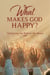 What Makes God Happy?
