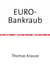 EURO-Bankraub - Wie Deutschland die Krise bezahlt und wie Europa gerettet werden könnte
