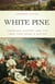 White Pine - American History and the Tree That Made a Nation