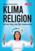 Klimareligion - Auf dem Weg in den Öko-Totalitarismus