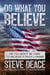 Do What You Believe: Or You Won’t Be Free to Believe It Much Longer