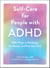 Self-Care for People with ADHD - 100+ Ways to Recharge, De-Stress, and Prioritize You!