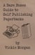 A Bare Bones Guide to Self Publishing Paperbacks - Bare Bones Guides, #1