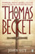 Thomas Becket - Warrior, Priest, Rebel, Victim: A 900-Year-Old Story Retold