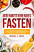 Intermittierendes Fasten: #1 Fasten Diät Kochbuch für Frauen zum abnehmen, Fett verbrenen und  ein gesundes Leben zu führen!