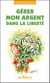 Gérer mon argent dans la liberté