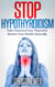 Stop Hypothyroidism: Take Control of Your Thyroid & Restore Your Health Naturally - Natural Health & Natural Cures Series