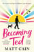 Becoming Ted - The joyful and uplifting novel from the author of The Secret Life of Albert Entwistle