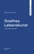 Goethes Lebenskunst
