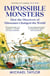Impossible Monsters - How the Discovery of Dinosaurs Changed the World