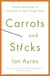 Carrots and Sticks - Unlock the Power of Incentives to Get Things Done