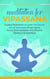 Meditation for Vipassana: Guided Meditation to Learn the Secret Art of Vipassana, Bring Clarity, Focus, Help Declutter Your Mind, & Renew Concentration