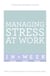 Managing Stress At Work In A Week - How To Manage Stress In Seven Simple Steps