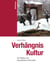 Verhängnis Kultur - Der Mythos vom menschlichen Fortschritt