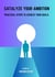 Catalyze Your Ambition: Practical Steps to Achieve Your Goals