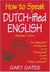 How to Speak Dutch-ified English (Vol. 1) - An "Inwaluable" Introduction To An "Enchoyable" Accent Of The "Inklish Lankwitch